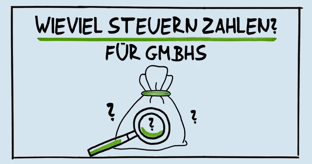 Wieviel Steuern muss ich als GmbH zahlen?